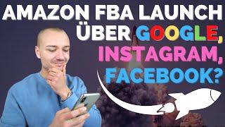 AMAZON FBA LAUNCH 2021: Produktlaunch über Google/Instagram/Facebook Ads? Lohnt sich das?