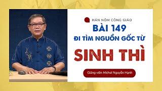 Bài 149: Đi tìm nguồn gốc từ SINH THÌ | HÁN NÔM CÔNG GIÁO