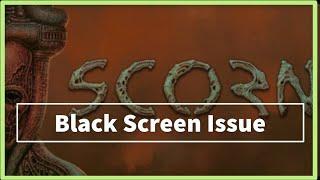 SCORN GAME Black Screen Issue