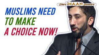 MUSLIMS NEED TO MAKE A CHOICE NOW I I NOUMAN ALI KHAN I RAMADAN REMINDER