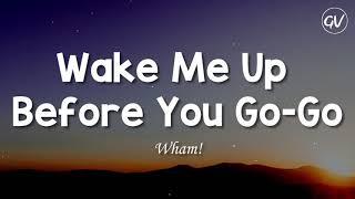 Wham! - Wake Me Up Before You Go-Go [Lyrics]