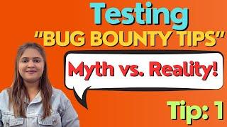 Testing Bug Bounty Tips Myth vs. Reality - Tip-  1