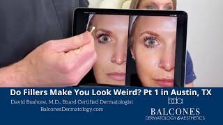 Do Fillers Make You Look Weird? Part 1 | David Bushore, M.D. | Austin, TX | Ph: 512-459-4869