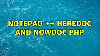 Notepad ++ Heredoc and Nowdoc PHP