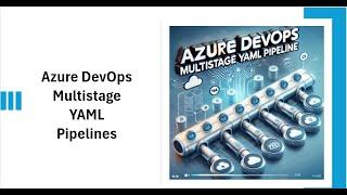 Mastering Azure DevOps Multistage YAML Pipelines: Step-by-Step Guide