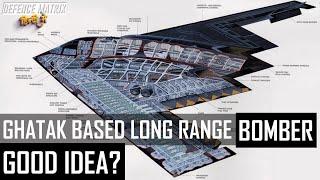 Ghatak based long-range bomber | A good Idea? | हिंदी में