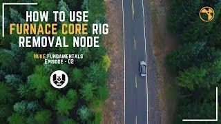 How to use Furnace Core Rig Removal | Nuke Fundamentals Episode - 02