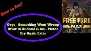 Free Fire Max Oops - Something Went Wrong Error in Android & Ios - Please Try Again Later