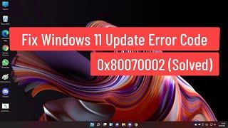 Fix Windows 11 Update Error Code 0x80070002 (Solved)