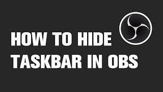 How to Hide Taskbar When Streaming in OBS | Tutorial
