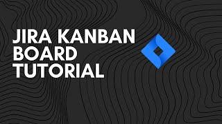 Jira Kanban Board Tutorial