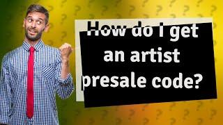 How do I get an artist presale code?