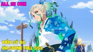 ALL IN ONE | Tiến Sỹ Hóa Đá Phần 3 | DR. STONE FULL 1 - 11 | Tóm Tắt Anime