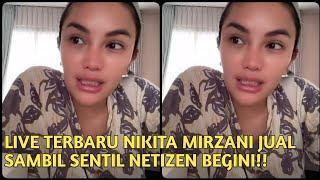 LIVE TERBARU NIKITA MIRZANI JUAL SAMBIL SENTIL NETIZEN BEGINI!!