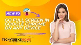 Use Google Chrome in FULL SCREEN Mode on ANY Device!