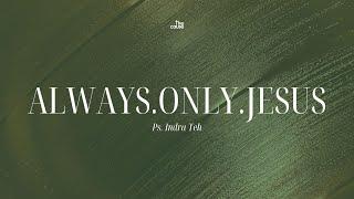 22 December 2024 - Always Only Jesus | Ps. Indra Teh