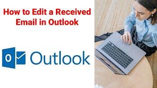 How to Edit a Received Email in Outlook | Modified Received Email in Outlook 2016, Outlook 2019