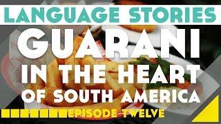 Guarani In The Heart of South America: Language Stories Episode 12║Lindsay Does Languages Video