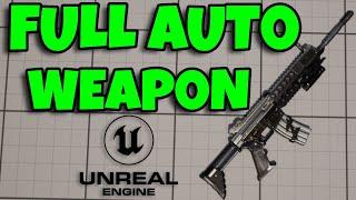 How To Make A Full Auto Weapon | Unreal Engine Tutorial