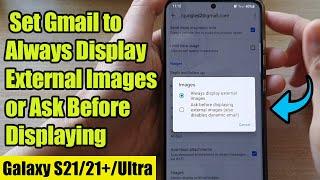 Galaxy S21/Ultra/Plus: How to Set Gmail to Always Display External Images or Ask Before Displaying