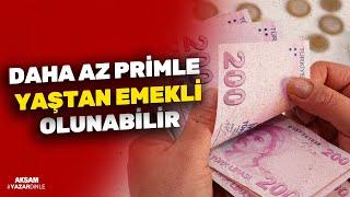 DAHA AZ PRİMLE YAŞTAN EMEKLİ OLUNABİLİR