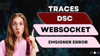 Traces DSC error - Error in establishing connection with TRACES Websocket Esigner