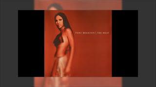 4 - Just Be A Man About It - The Heat  (FL Edition) Slowed Down - Toni Braxton - Toni Braxton