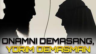 ONAMNI DEMASANG YORIM DEMASMAN | USTOZ ABU HANIFA