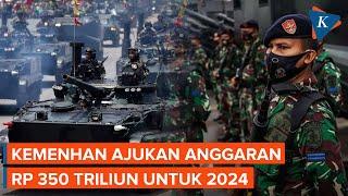 Kemenhan Ajukan Anggaran Pertahanan Rp 350 T untuk 2024