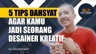 5 Tips Dahsyat agar Kalian jadi seorang Desainer Kreatif