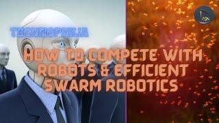 Technophilia | How to Compete With Robots & Efficient Swarm Robotics