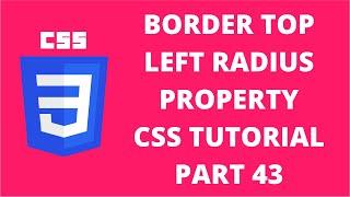 Border Top Left Radius CSS | CSS Tutorial Part 43