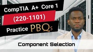 CompTIA A+ Core 1 (220-1101) | Practice PBQs | Component Selection