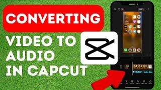 How To Extract Audio From Video In Capcut (iPhone & Android)