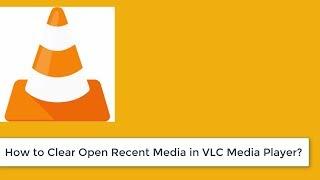 How to Clear Open Recent Media Files in VLC Media Player (Remove)