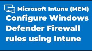 58. How to Create Windows Defender Firewall Rules | Microsoft Intune