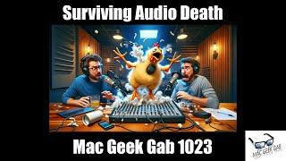 Surviving Audio Death — Mac Geek Gab 1023