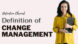 Simple Definition of Change Management and How Does it Work?