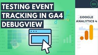 Testing Event Tracking with Google Analytics 4 DebugView