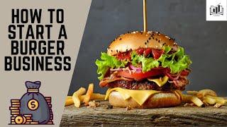 How to Start a Burger Business | Starting a Burger Shop & Stand