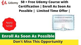 50 + Free Udemy Course with Certification | Enroll As Soon As Possible |  Limited Time Offer |