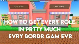 HOW TO GET EVERY ROLE IN prtty much evry bordr gam evr on ROBLOX