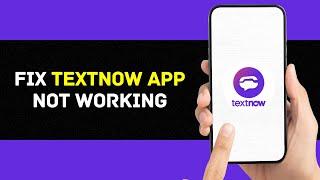 TextNow App Not Working: How to Fix TextNow App Not Working