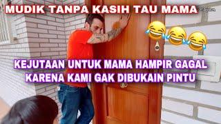 KEJUTAN MUDIK TANPA KASIH TAU MAMA EHH MALAH GAK DIBUKAIN PINTU 