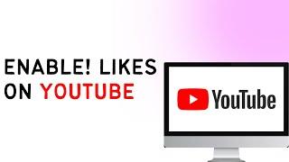 How To Enable Likes On YouTube | 2024 Update