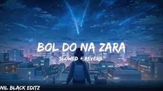 Bol Do Na Zara [Slowed + Reverb] Armaan Malik | Bollywood hindi lofi song