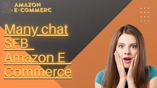 Many chat SFB || Amazon - E - Commerce