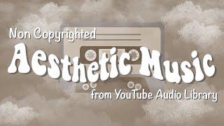 1 Hour of Aesthetic Non Copyrighted Music from Youtube Audio Library | Background Music Playlist 