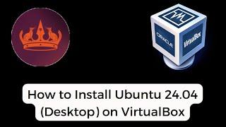 How to Install Ubuntu 24.04 LTS (Desktop Edition) On VirtualBox