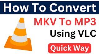 How To Convert MKV File To Mp3 Using VLC Player | MKV To Mp3 Convert (Simple & Quick Way)